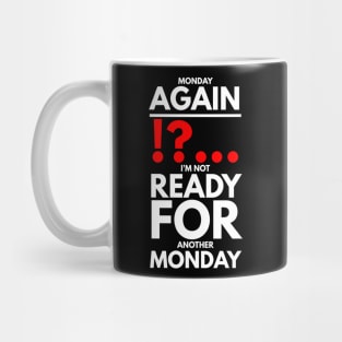 Monday again !?... I’m not ready for another Monday Mug